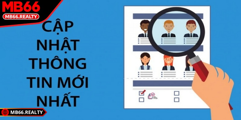 Cập nhật thông tin cá nhân mới nhất MB66 an toàn và nhanh chóng Cập nhật thông tin cá nhân mới nhất MB66 nhằm đảm bảo quyền lợi người dùng