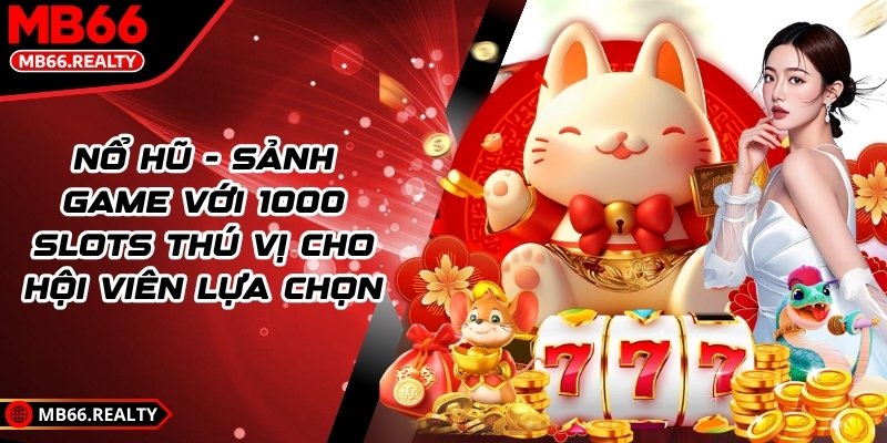 mb66 - Trang Chủ Nổ hũ - Sảnh game với 1000 slots thú vị cho hội viên lựa chọn
